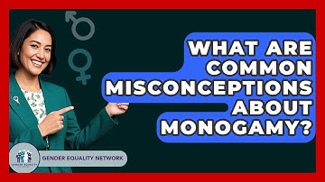 What Are Common Misconceptions About Monogamy? - Gender Equality Network