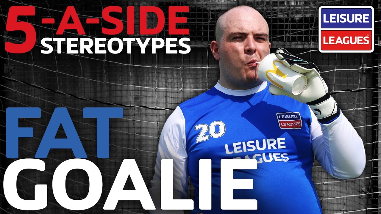 Fat Goalie 5aside Stereotypes Leisure Leagues YouTube