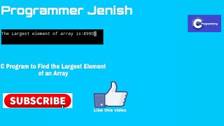 C Program to Find the Largest element in an Array | Programmer Jenish