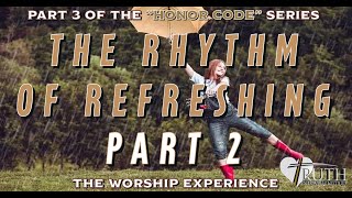Part 3 Of The "Honor Code" Series: The Rhythm Of Refreshing Part 2