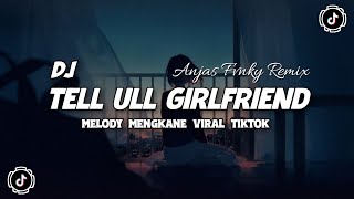 DJ Tell ULL Girlfriend X Melody Enak Tik Tok Remix Terbaru 2024 ( Anjas Fvnky Remix )