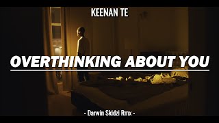 Overthinking About You - Keenan Te ( Darwin Skidzi Rmx ) New!!! 2024