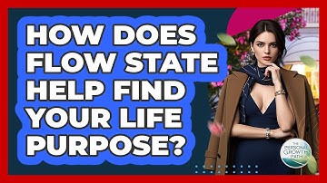 How Does Flow State Help Find Your Life Purpose? - The Personal Growth Path