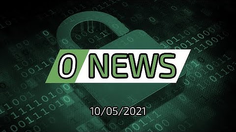 0news - Notícias de Segurança - 10/05/2021