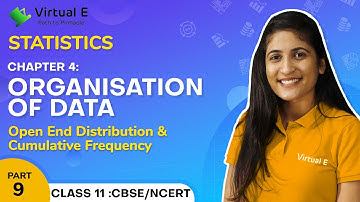 Class 11 Statistics Ch 4 | Organisation of Data | 9 - Open End Distribution & Cumulative Frequency
