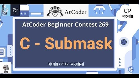 C - Submask || AtCoder Beginner Contest 269 || বাংলায় সমাধান আলোচনা ||