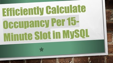 Efficiently Calculate Occupancy Per 15-Minute Slot in MySQL