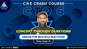 CTQ-6 | Design For Multiple Reactions |Chemical Engg.| By Bishnu Gupta Sir | GATE 2021
