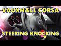 Vauxhall Corsa D Steering Knocking