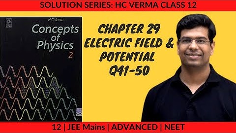 HC Verma Solutions | Chapter 29 | Electric field and potential | Q41-50 | Class 12 | Solution Series