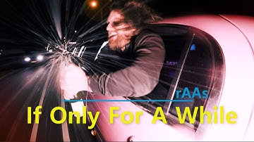 rAAs - If Only For A While ( Official Video)