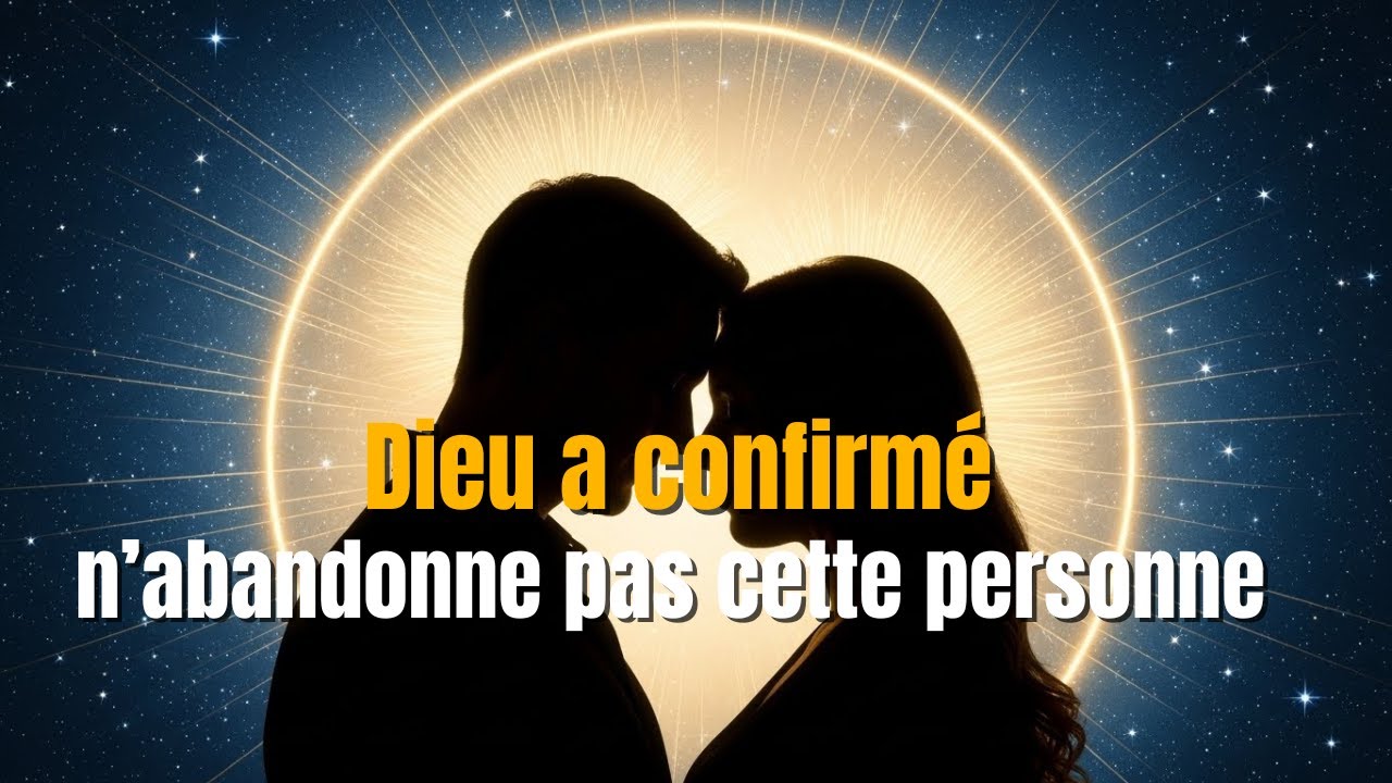 DIEU RÉVÈLE : N’abandonne pas cette personne ; elle est ton âme sœur