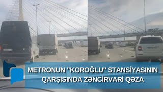 Metronun Koroğlu Stansiyasının Qarşısında Zənci̇rvari̇ Qəza