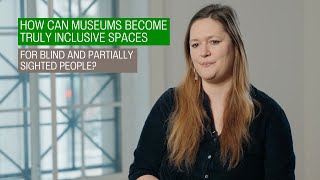 How can museums become truly inclusive spaces for blind and partially sighted people?