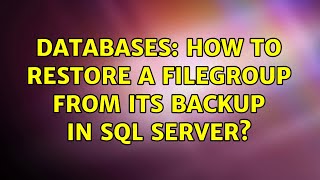 Databases: How to restore a filegroup from its backup in SQL Server? (2 Solutions!!)