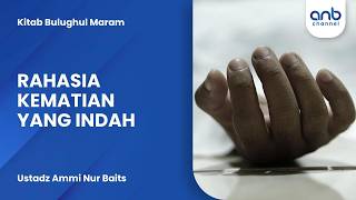 Rahasia Kematian Yang Indah  Ustadz Ammi Nur Baits