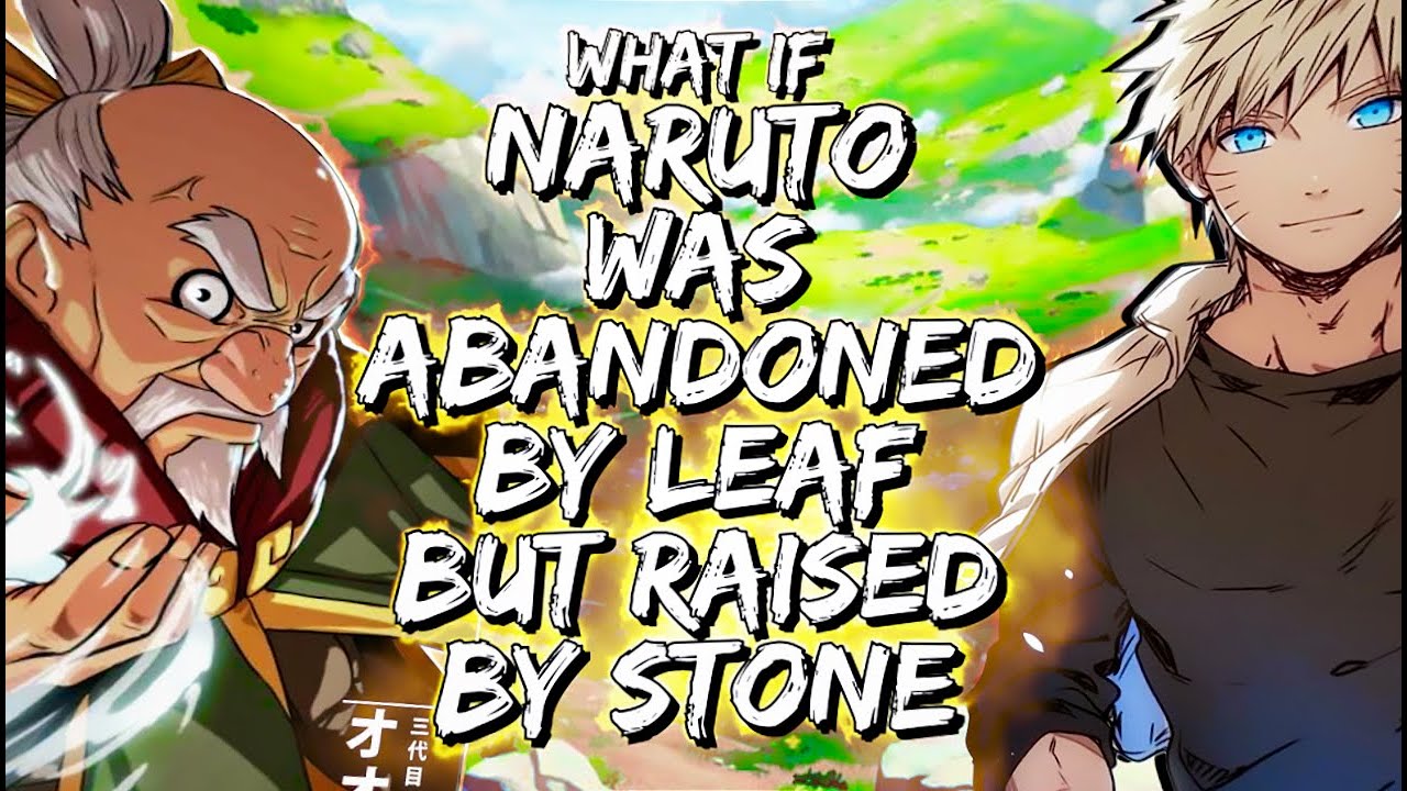 What If Naruto Was Abandoned By Leaf But Raised By Stone