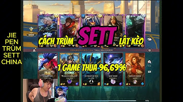 Cách trùm Sett lật kèo 1 game đấu thua 96,69%