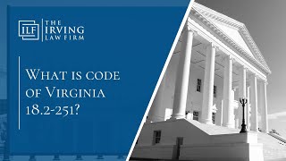 Celebrity What Is Code Of Virginia 18.2-251? | The Irving Law Firm Wealth