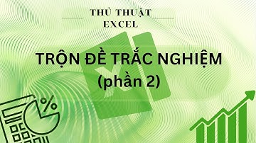Ứng dụng Excel cho giáo viên - TRỘN ĐỀ THI TRẮC NGHIỆM bằng Excel (phần 2) - Có file thực hành