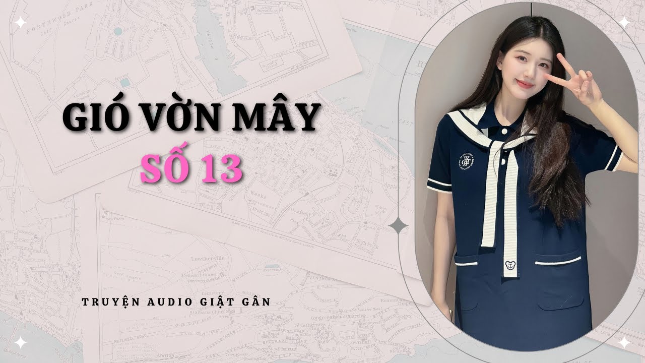 [ Truyện Audio ] GIÓ VỜN MÂY SỐ 13 -  Full / Gió Vờn Mây