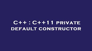 C++ : C++11 private default constructor