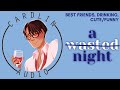 ASMR Voice: A Wasted Night [M4F] [Cute/Funny] [Drinking] [Best Friends]