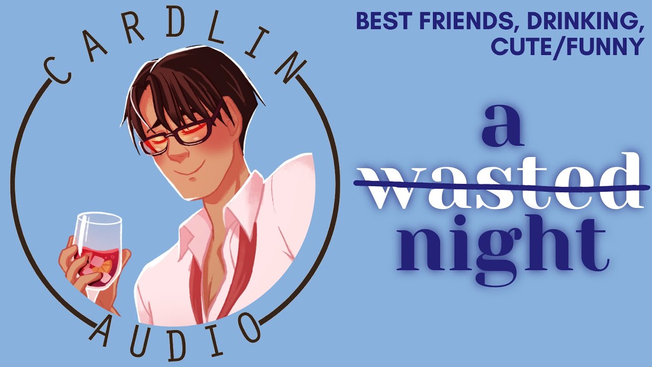 ASMR Voice: A Wasted Night [M4F] [Cute/Funny] [Drinking] [Best Friends]