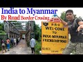 India to Myanmar By Road full information | India to Myanmar border crossing by land