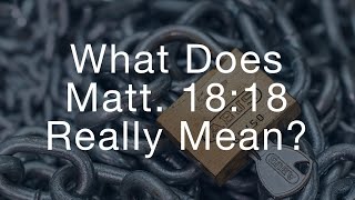 What Does Matthew 18:18 Really Mean?
