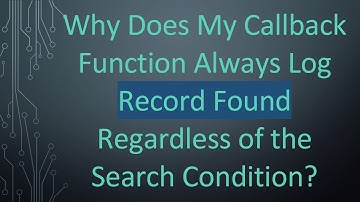 Why Does My Callback Function Always Log Record Found Regardless of the Search Condition?