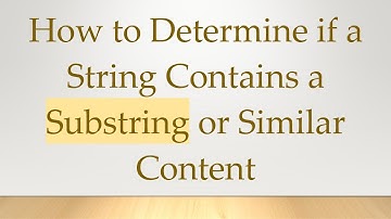 How to Determine if a String Contains a Substring or Similar Content