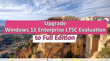 Upgrade Windows 11 Enterprise LTSC Evaluation to Full Edition