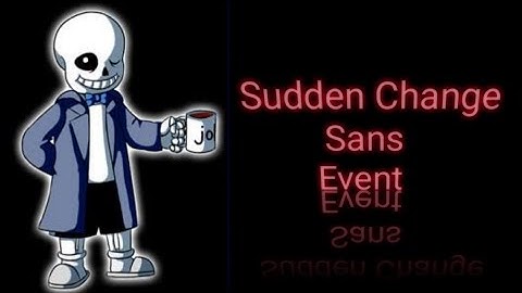 sudden change sans event|3D sans multiverse battles