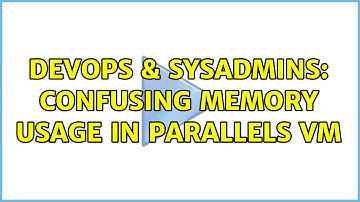DevOps & SysAdmins: Confusing memory usage in Parallels VM (3 Solutions!!)