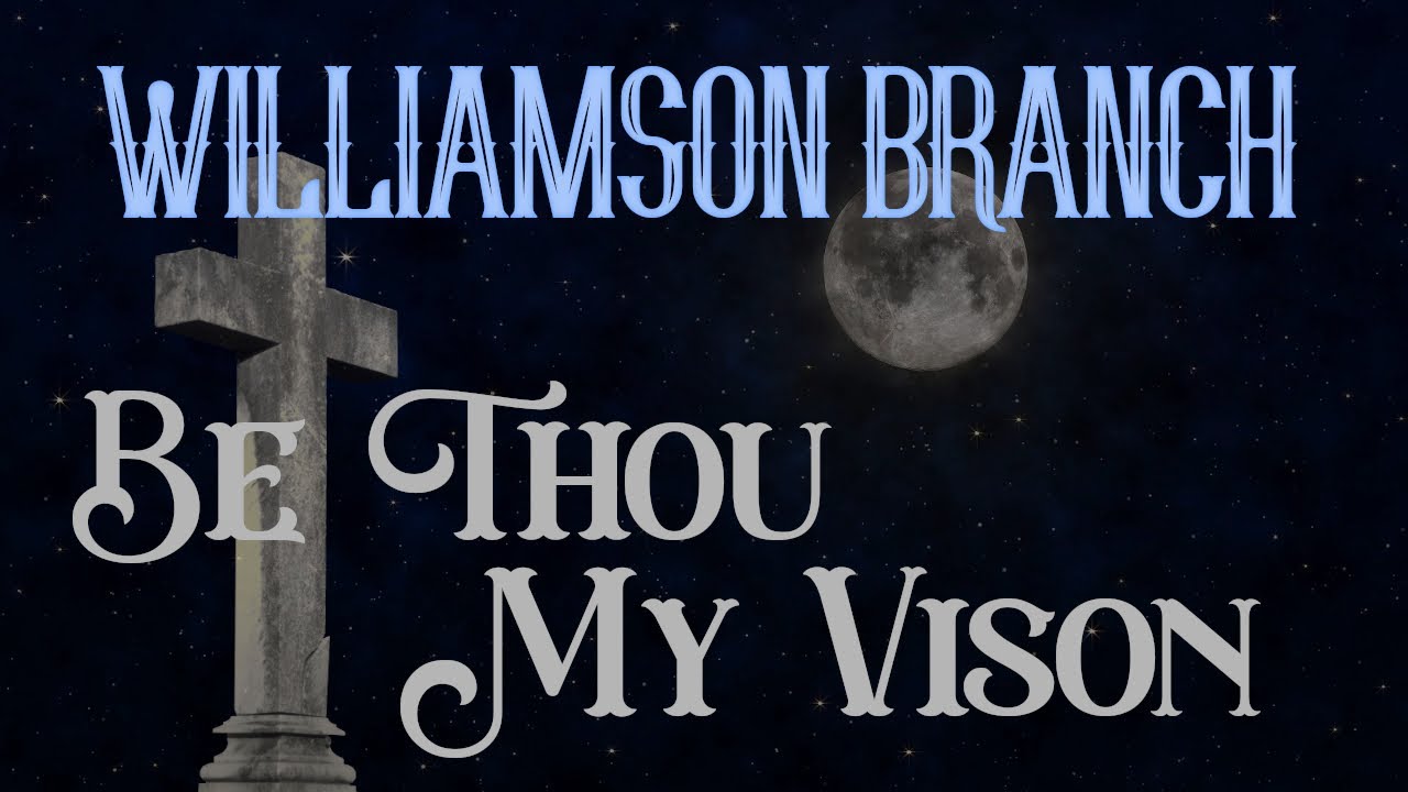 Watch + Williamson Branch + Be Thou My Vision (Lyrics) + on YouTube Watch + Williamson Branch + Be Thou My Vision (Lyrics) + on YouTube