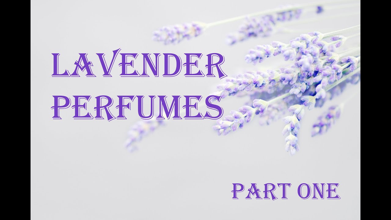 Lavender Perfumes Part One - Beautiful Feminine and Unisex scents for daytime and bedtime!