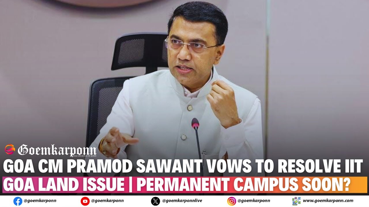 Goa CM Pramod Sawant Vows to Resolve IIT Goa Land Issue | Permanent Campus Soon?