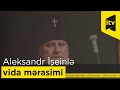 Aleksandr İşeinlə vida mərasimi keçirilib