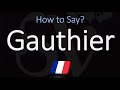 How to Pronounce Gauthier? (CORRECTLY) French & English Pronunciation