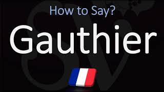 How to Pronounce Gauthier? (CORRECTLY) French & English Pronunciation
