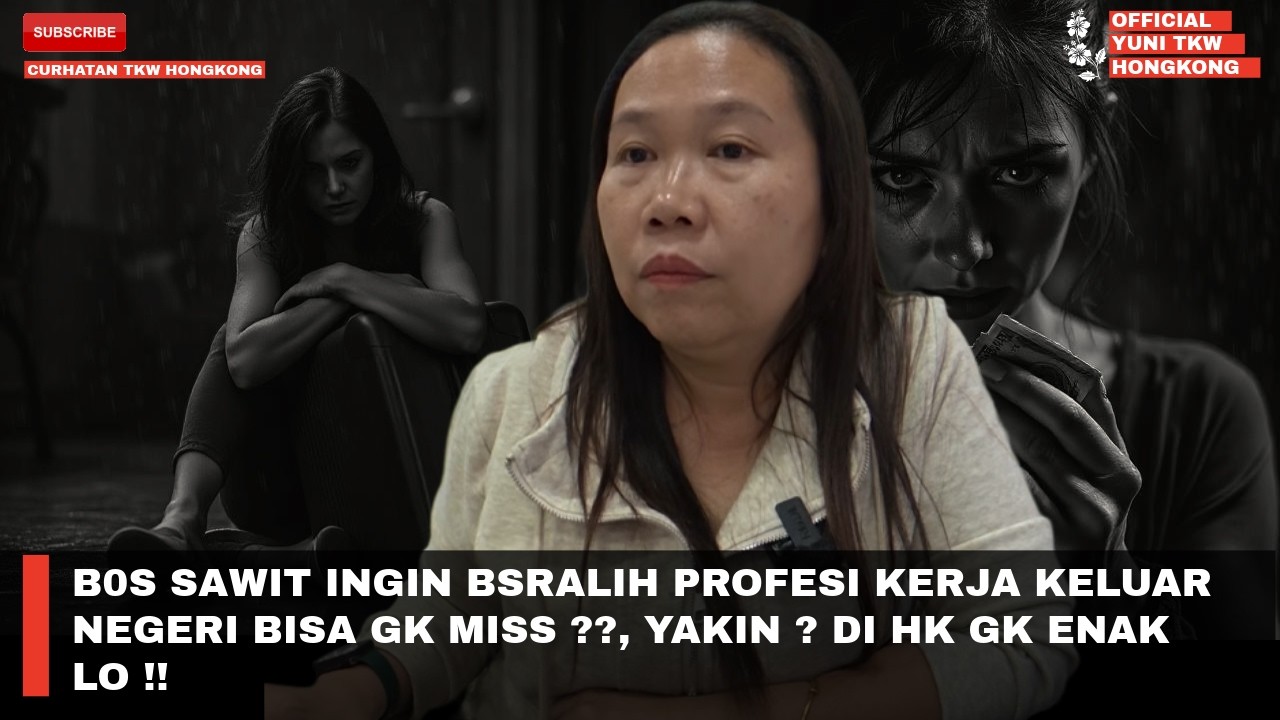 B0S SAWIT INGIN BSRALIH PROFESI KERJA KELUAR NEGERI BISA GK MISS ??, YAKIN ? DI HK GK ENAK LO !!