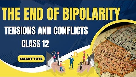 Tensions and Conflicts - The End of Bipolarity | Class 12 Political Science | Chapter 1 | NCERT
