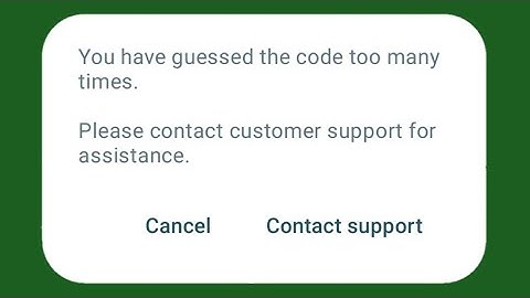 You have guessed the code too many times. Please contact customer support for assistance.