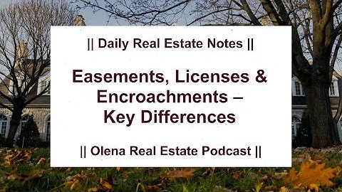 Easements, Encroachments, and Licenses – Key Differences