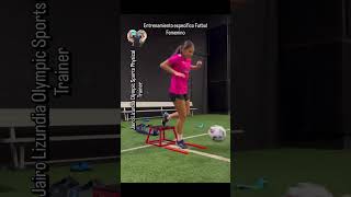Entrenamiento específico Futbol Femenino-Jairo Lizundia Olympic Sports Physical Trainer