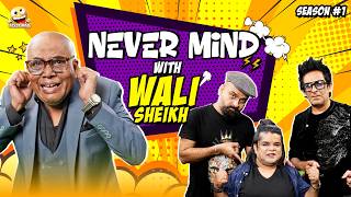 Nevermind Episode 33 ft. Wali Sheikh | Barkat, Uzmi & Danish | Pakistan’s Most Viral Comedy Show