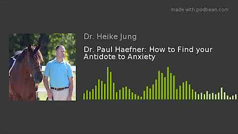 Dr. Paul Haefner: How to Find your Antidote to Anx...