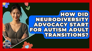 How Did Neurodiversity Advocacy Start For Autism Adult Transitions? - Answers About Autism