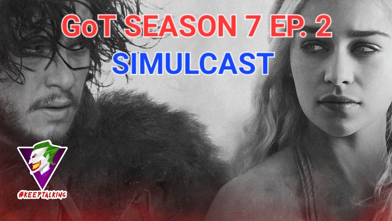 GoT Season 7 Episode 2...SIMULCAST!!! - YouTube